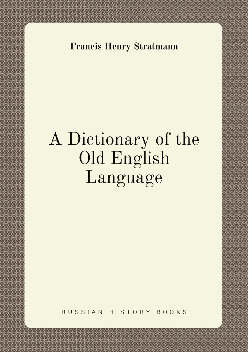 A Dictionary of the Old English Language | Francis Henry Stratmann