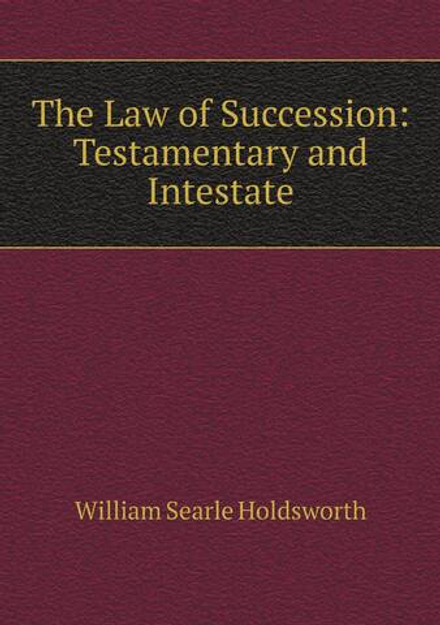 The Law of Succession: Testamentary and Intestate | William Searle Holdsworth