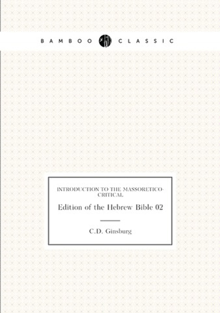 Introduction to the Massoretico-critical. Edition of the Hebrew Bible 02 | C.D. Ginsburg