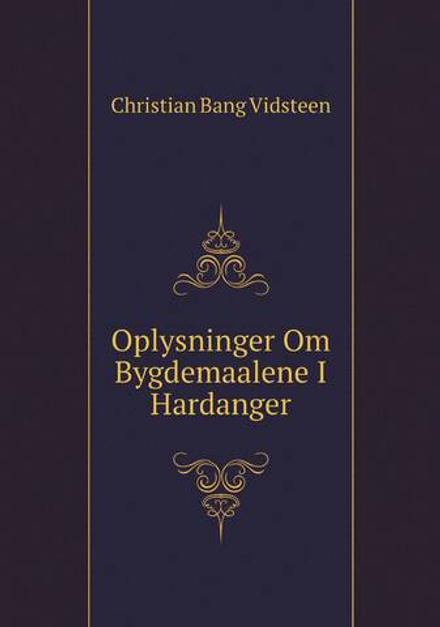 Oplysninger Om Bygdemaalene I Hardanger | Christian Bang Vidsteen