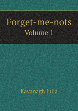 Forget-me-nots. Volume 1 | Kavanagh Julia