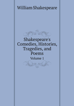 Shakespeare's Comedies, Histories, Tragedies, and Poems. Volume 1 | William Shakespeare