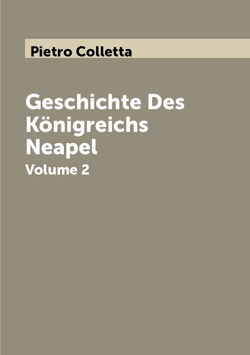 Geschichte Des Königreichs Neapel. Volume 2 | Pietro Colletta