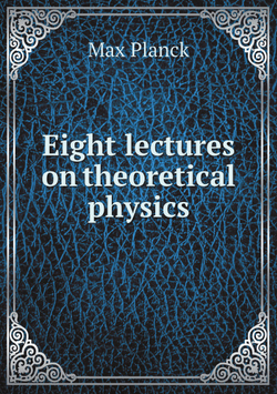 Eight lectures on theoretical physics | Max Planck
