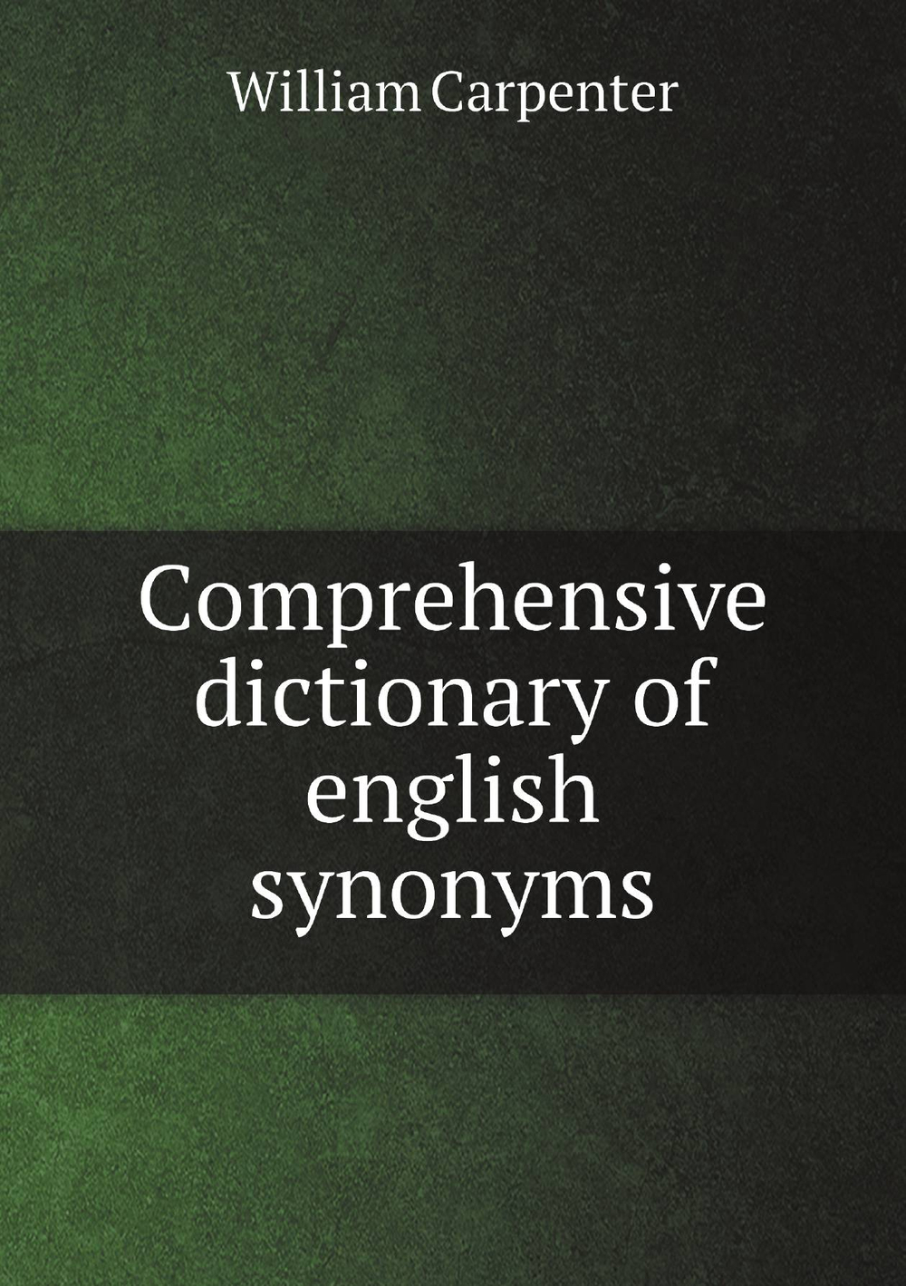 Сomprehensive dictionary of english synonyms | William Carpenter