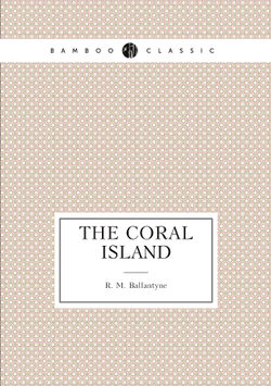The coral island | R. M. Ballantyne