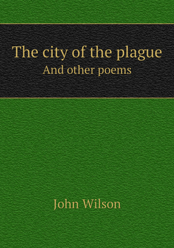 The city of the plague. And other poems | John Wilson
