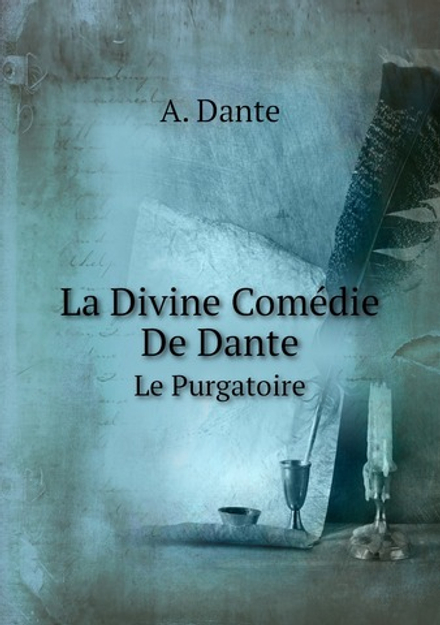 La Divine Comédie De Dante. Le Purgatoire | A. Dante