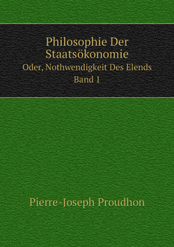 Philosophie Der Staatsökonomie. Oder, Nothwendigkeit Des Elends. Band 1 | Pierre-Joseph Proudhon