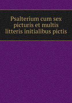 Psalterium cum sex picturis et multis litteris initialibus pictis | Нет автора