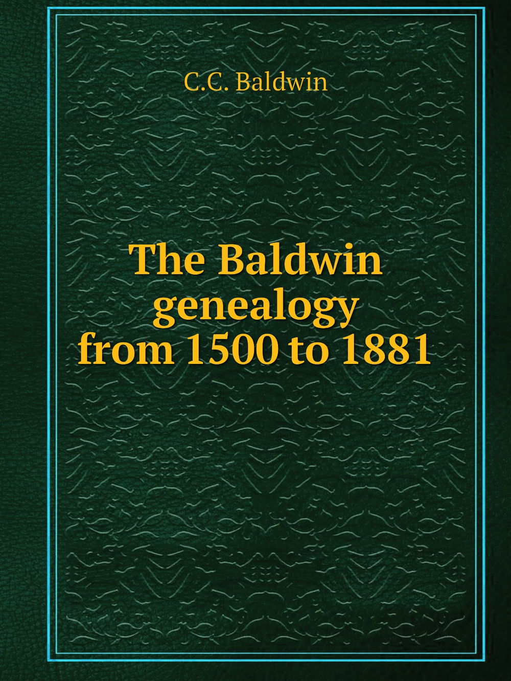 The Baldwin genealogy from 1500 to 1881 | C.C. Baldwin