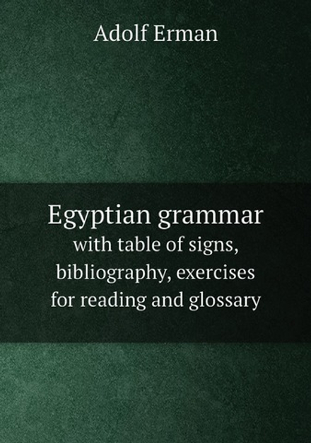 Egyptian grammar. with table of signs, bibliography, exercises for reading and glossary | Adolf Erman