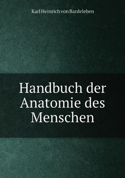 Handbuch der Anatomie des Menschen | Karl Heinrich von Bardeleben