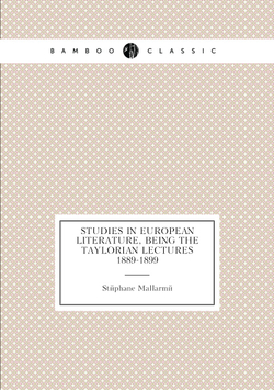 Studies in European literature, being the Taylorian lectures 1889-1899 | Stéphane Mallarmé