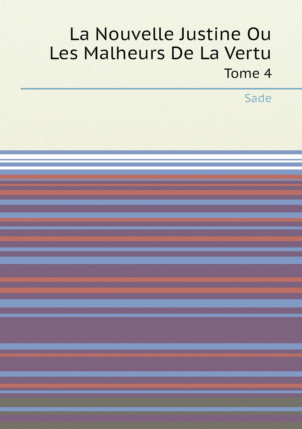 La Nouvelle Justine Ou Les Malheurs De La Vertu. Tome 4 | Sade