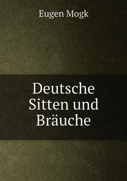 Deutsche Sitten und Bräuche | Eugen Mogk