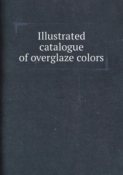 Illustrated catalogue of overglaze colors | Нет автора