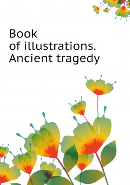 Book of illustrations. Ancient tragedy | Moulton Richard Green