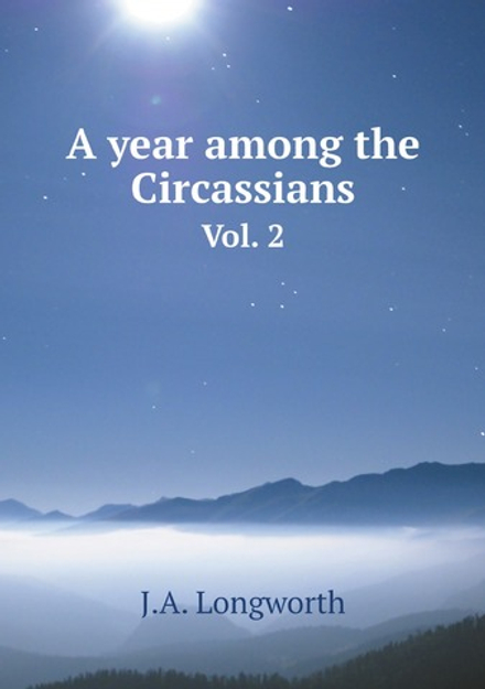 A year among the Circassians. Vol. 2 | J.A. Longworth