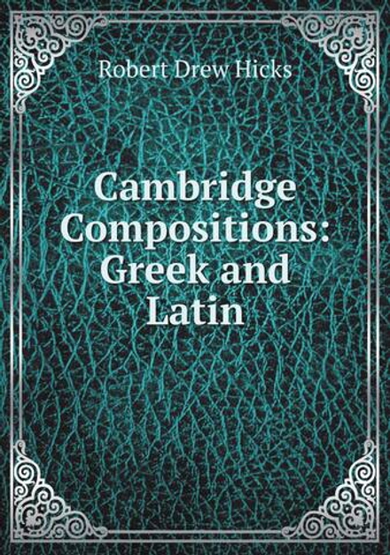 Cambridge Compositions: Greek and Latin | Robert Drew Hicks