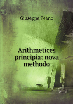 Arithmetices principia: nova methodo | Giuseppe Peano