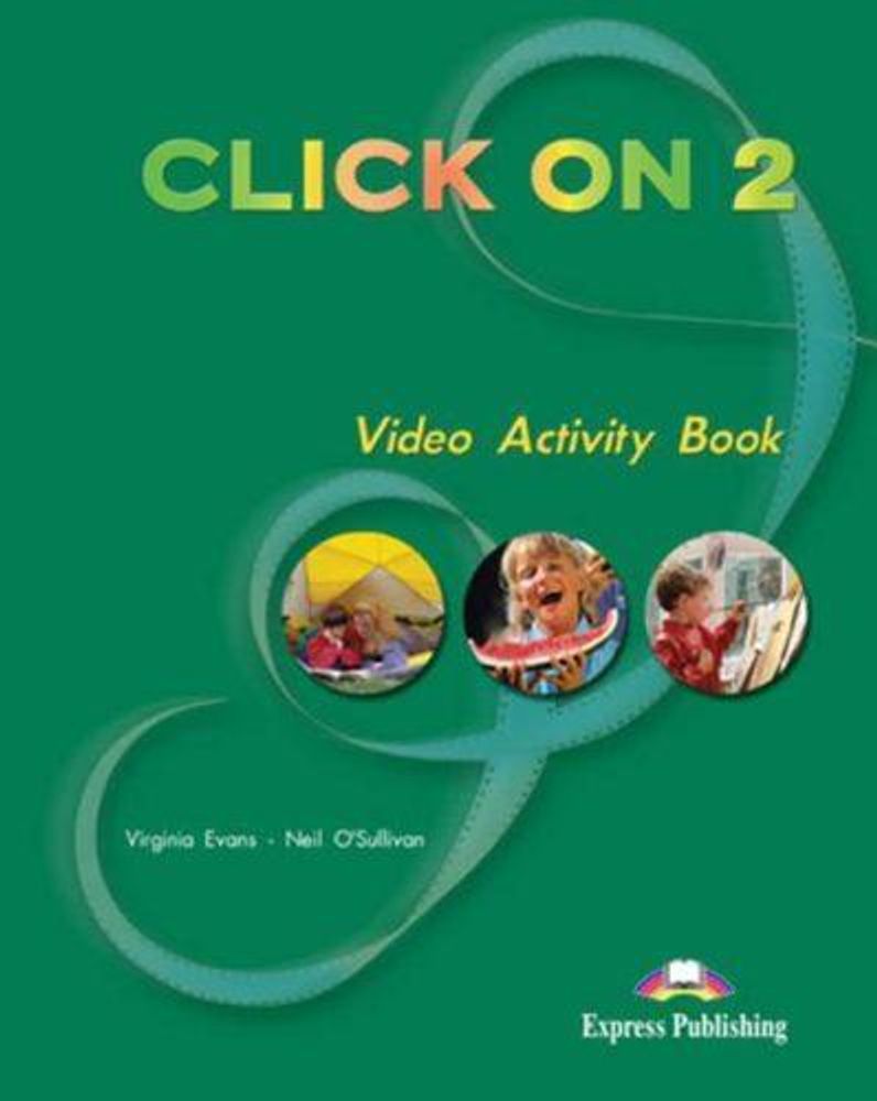 Click On 2. Video Activity Book. Elementary. Рабочая тетрадь к видеокурсу