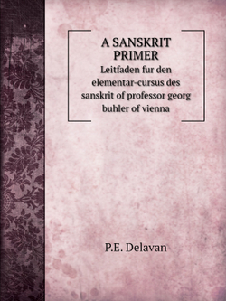 A Sanskrit primer. Leitfaden fur den elementar-cursus des sanskrit of professor georg buhler of vienna | P.E. Delavan