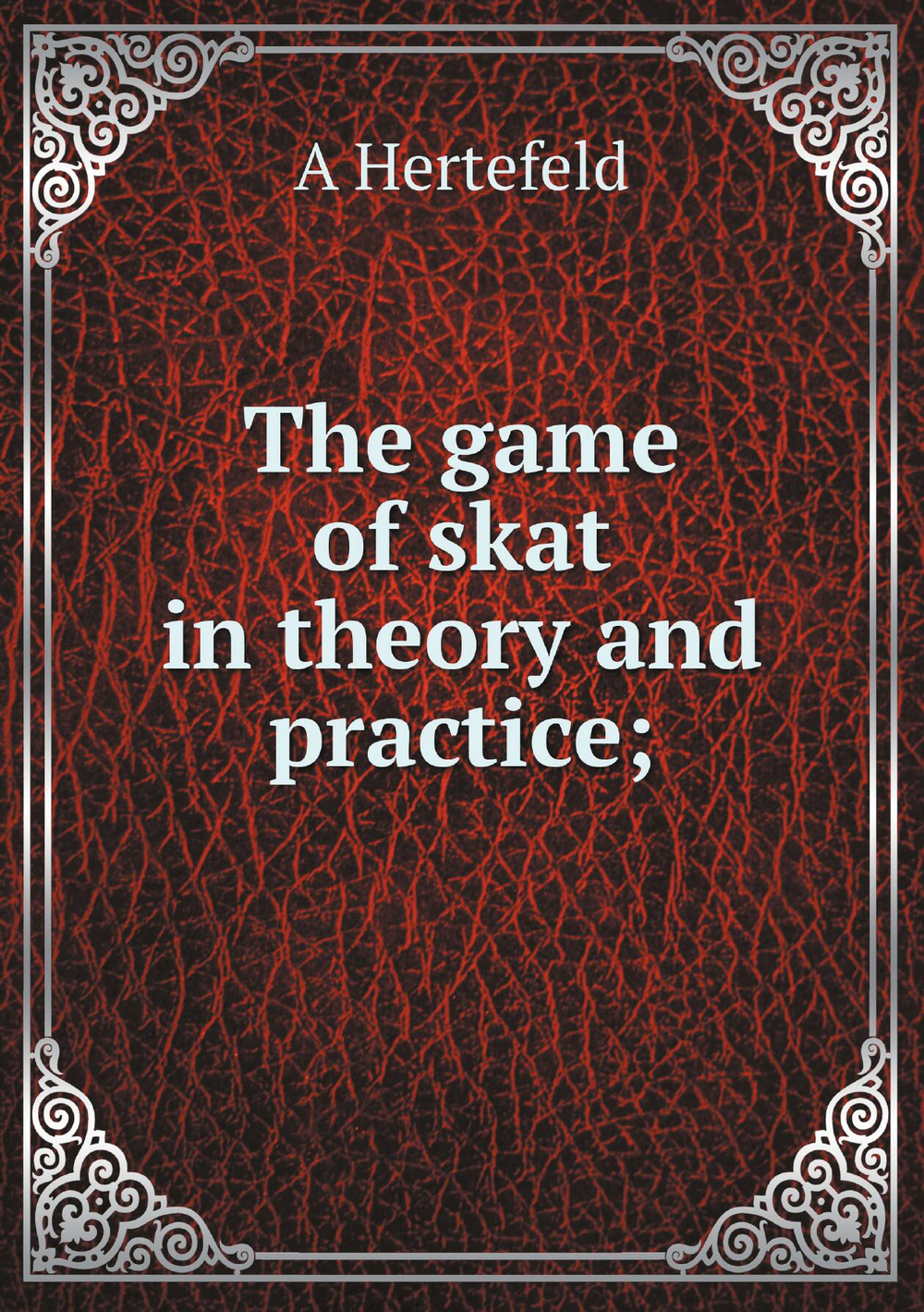 The game of skat in theory and practice; | A Hertefeld