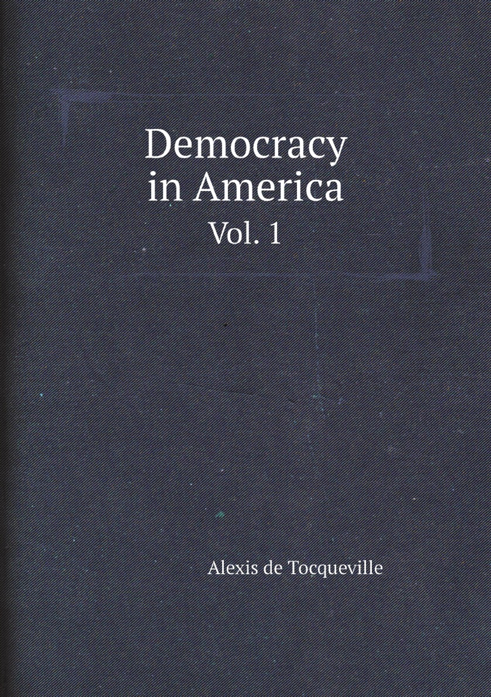 Democracy in America. Vol. 1 | Alexis de Tocqueville