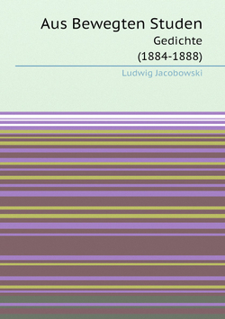 Aus Bewegten Studen. Gedichte (1884-1888) | Ludwig Jacobowski