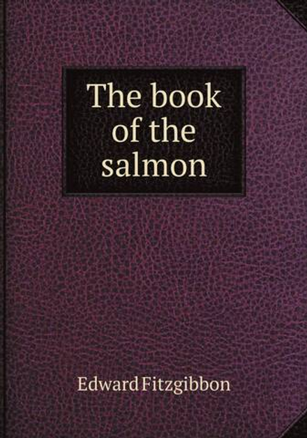 The book of the salmon | Edward Fitzgibbon