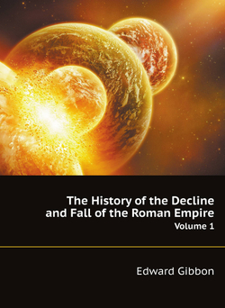The History of the Decline and Fall of the Roman Empire. Volume 1 | Edward Gibbon