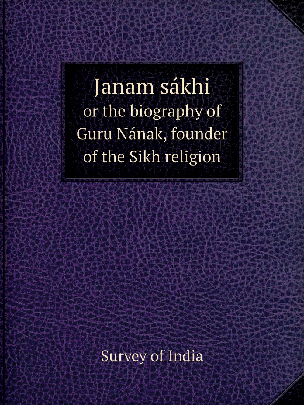 Janam sákhi. or the biography of Guru Nának, founder of the Sikh religion | Survey of India