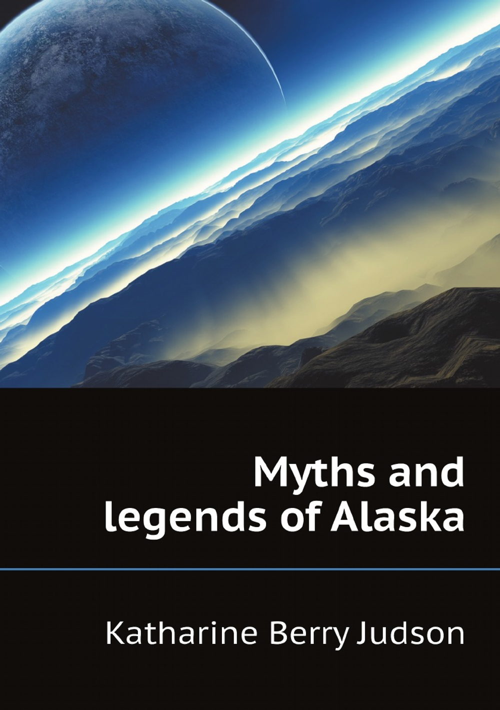Myths and legends of Alaska | Judson Katharine Berry