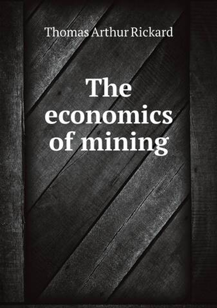 The economics of mining | T.A. Rickard