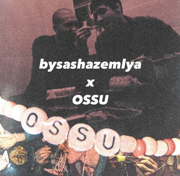 OSSU x BYSASHAZEMLYA