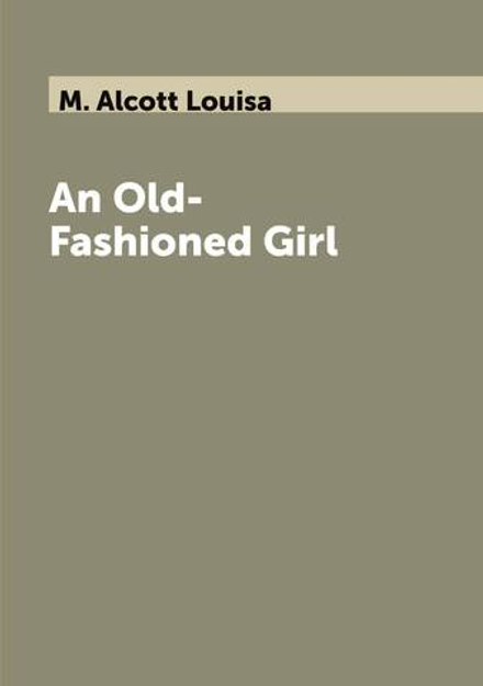 An Old-Fashioned Girl | M. Alcott Louisa