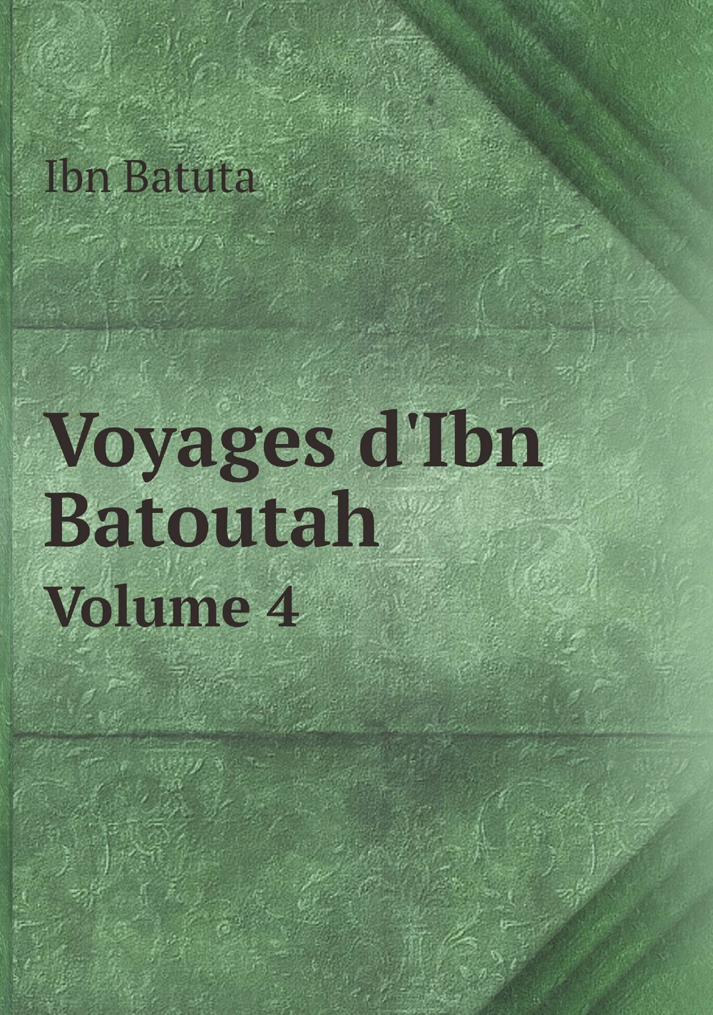 Voyages d'Ibn Batoutah. Volume 4 | Ibn Batuta