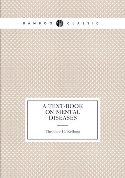 A Text-Book On Mental Diseases | Theodore H. Kellogg