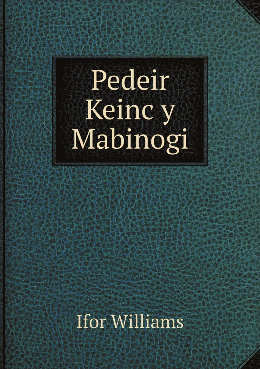 Pedeir Keinc y Mabinogi (Welsh Edition) | Ifor Williams