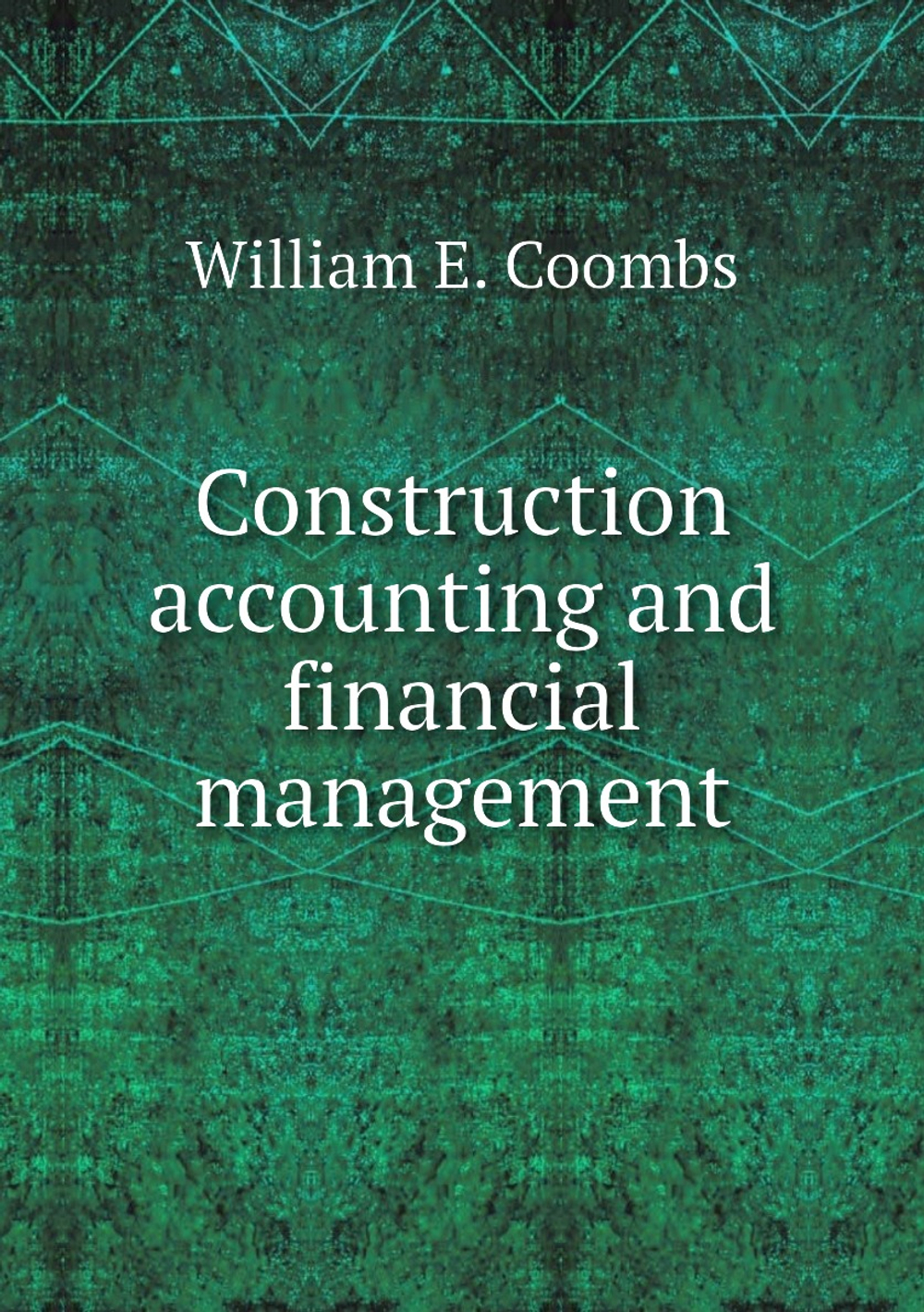 Construction accounting and financial management | William E. Coombs