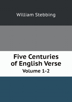 Five Centuries of English Verse. Volume 1-2 | William Stebbing