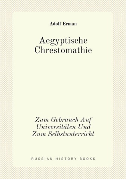 Aegyptische Chrestomathie. Zum Gebrauch Auf Universitäten Und Zum Selbstunterricht | Adolf Erman