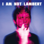 Lambert / I Am Not Lambert (LP)
