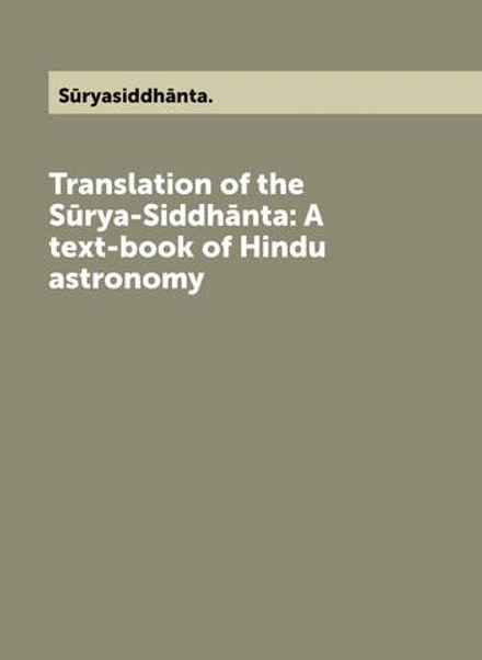 Translation of the Sūrya-Siddhānta: A text-book of Hindu astronomy | Sūryasiddhānta.