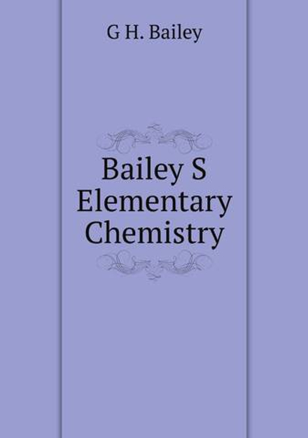 Bailey S Elementary Chemistry | G H. Bailey