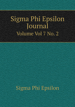 Sigma Phi Epsilon Journal. Volume Vol 7 No. 2 | Sigma Phi Epsilon