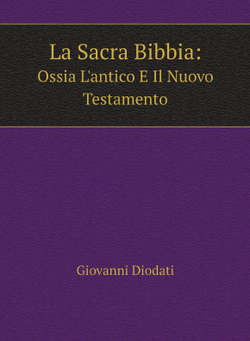 La Sacra Bibbia: Ossia L'antico E Il Nuovo Testamento | Giovanni Diodati