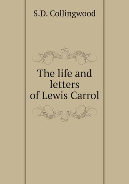 The life and letters of Lewis Carrol | S.D. Collingwood