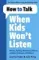 How to Talk When Kids Won&#39;t Listen